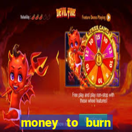 money to burn money to-burn system chapter 1 pt br